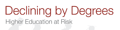 Declining by Degrees: Higher Education at Risk Declining by Degrees: Higher Education at Risk